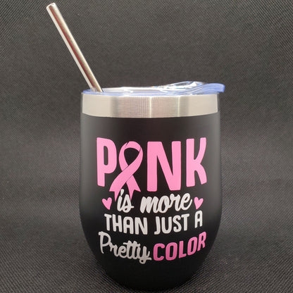 Pink is More Than just A Pretty Color - 12oz Steel Wine Tumbler - Black